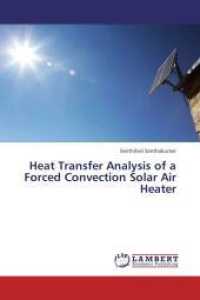 Heat Transfer Analysis of a Forced Convection Solar Air Heater （2013. 60 S. 220 mm）