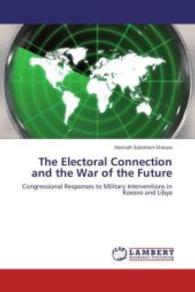 The Electoral Connection and the War of the Future : Congressional Responses to Military Interventions in Kosovo and Libya （2013. 108 S. 220 mm）