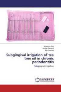 Subgingival irrigation of tea tree oil in chronic periodontitis : Subgingival irrigation （2014. 80 S. 220 mm）