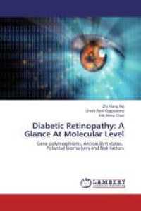 Diabetic Retinopathy: A Glance At Molecular Level : Gene polymorphisms, Antioxidant status, Potential biomarkers and Risk factors （2013. 276 S. 220 mm）