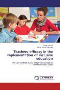 Teachers' efficacy in the implementation of inclusive education : The case study of public and private schools in Kiambu County, Kenya （2013. 104 S. 220 mm）