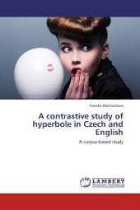A contrastive study of hyperbole in Czech and English : A corpus-based study （2013. 88 S. 220 mm）