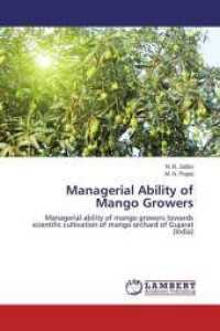 Managerial Ability of Mango Growers : Managerial ability of mango growers towards scientific cultivation of mango orchard of Gujarat (India) （2014. 164 S. 220 mm）