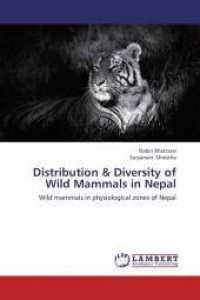 Distribution & Diversity of Wild Mammals in Nepal : Wild mammals in physiological zones of Nepal （2013. 68 S. 220 mm）