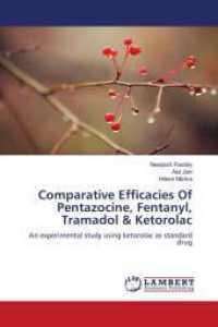 Comparative Efficacies Of Pentazocine, Fentanyl, Tramadol & Ketorolac : An experimental study using ketorolac as standard drug （2013. 80 S. 220 mm）