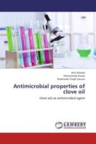 Antimicrobial properties of clove oil : clove oils as antimicrobial agent （2013. 56 S. 220 mm）