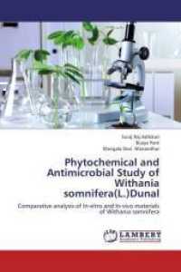 Phytochemical and Antimicrobial Study of Withania somnifera(L.)Dunal : Comparative analysis of In-vitro and In-vivo materials of Withania somnifera （2013. 96 S. 220 mm）