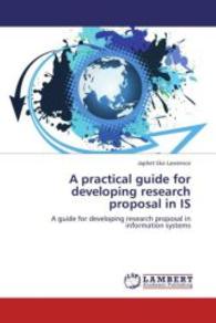 A practical guide for developing research proposal in IS : A guide for developing research proposal in information systems （2013. 100 S. 220 mm）