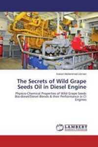 The Secrets of Wild Grape Seeds Oil in Diesel Engine : Physico-Chemical Properties of Wild Grape Seeds Bio-diesel/Diesel Blends & their Performance in CI Engines （2013. 96 S. 220 mm）