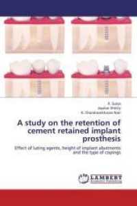 A study on the retention of cement retained implant prosthesis : Effect of luting agents, height of implant abutments and the type of copings （2013. 104 S. 220 mm）