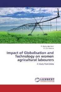 Impact of Globalisation and Technology on women agricultural labourers : A Study from India （2017. 260 S. 220 mm）