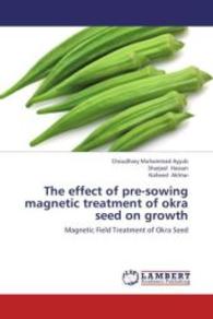 The effect of pre-sowing magnetic treatment of okra seed on growth : Magnetic Field Treatment of Okra Seed （2013. 88 S. 220 mm）