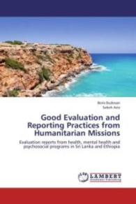 Good Evaluation and Reporting Practices from Humanitarian Missions : Evaluation reports from health, mental health and psychosocial programs in Sri Lanka and Ethiopia （2013. 156 S. 220 mm）