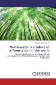 Wastewater is a future of afforestation in the world : Growth, Soil Properties and Heavy Metals Accumulation by African Mahogany Irrigation with Wastewater （2013. 128 S. 220 mm）