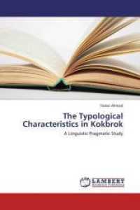 The Typological Characteristics in Kokbrok : A Linguistic Pragmatic Study （2013. 116 S. 220 mm）