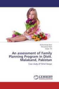 An assessment of Family Planning Program in Distt. Malakand, Pakistan : Case study of Tehsil Dargai （2013. 52 S. 220 mm）