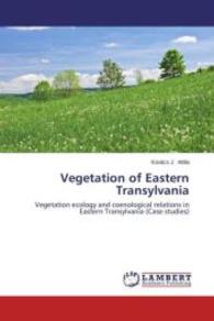 Vegetation of Eastern Transylvania : Vegetation ecology and coenological relations in Eastern Transylvania (Case studies) （2013. 184 S. 220 mm）