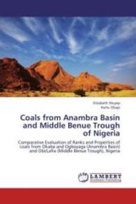 Coals from Anambra Basin and Middle Benue Trough of Nigeria : Comparative Evaluation of Ranks and Properties of coals from Okaba and Ogboyaga (Anambra Basin) and Obi/Lafia (Middle Benue Trough), Nigeria （2013. 100 S. 220 mm）