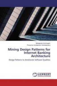 Mining Design Patterns for Internet Banking Architecture : Design Patterns to Ameliorate Software Qualities （2015. 204 S. 220 mm）