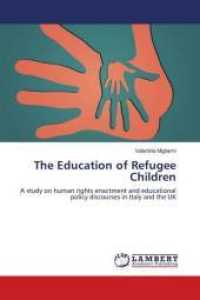 The Education of Refugee Children : A study on human rights enactment and educational policy discourses in Italy and the UK （2013. 152 S. 220 mm）
