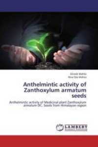 Anthelmintic activity of Zanthoxylum armatum seeds : Anthelmintic activity of Medicinal plant Zanthoxylum armatum DC. Seeds from Himalayan region （2013. 80 S. 220 mm）