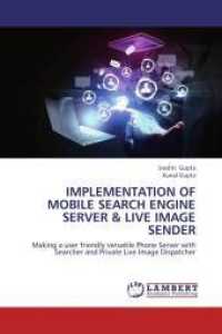 Implementation of mobile search engine server & live image sender : Making a user friendly versatile Phone Server with Searcher and Private Live Image Dispatcher （2013. 68 S. 220 mm）