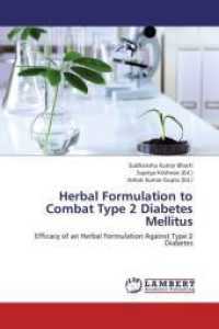 Herbal Formulation to Combat Type 2 Diabetes Mellitus : Efficacy of an Herbal Formulation Against Type 2 Diabetes （2013. 392 S. 220 mm）