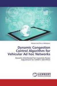 Dynamic Congestion Control Algorithm for Vehicular Ad hoc Networks : Dynamic Distributed Fair transmits Power Adjustment for VANETs (DD-FPAV) （2015. 80 S. 220 mm）