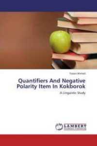 Quantifiers And Negative Polarity Item In Kokborok : A Linguistic Study （2013. 88 S. 220 mm）
