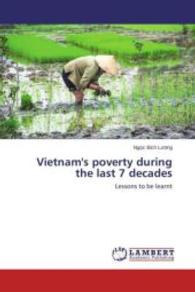 Vietnam's poverty during the last 7 decades : Lessons to be learnt （2015. 64 S. 220 mm）