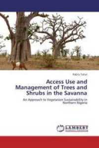 Access Use and Management of Trees and Shrubs in the Savanna : An Approach to Vegetation Sustainability in Northern Nigeria （2013. 104 S. 220 mm）