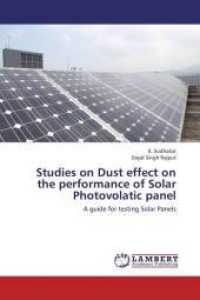 Studies on Dust effect on the performance of Solar Photovolatic panel : A guide for testing Solar Panels （2013. 88 S. 220 mm）