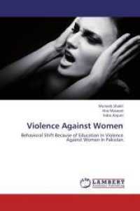 Violence Against Women : Behavioral Shift Because of Education In Violence Against Women In Pakistan （2013. 148 S. 220 mm）