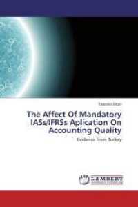 The Affect Of Mandatory IASs/IFRSs Aplication On Accounting Quality : Evidence From Turkey （2013. 84 S. 220 mm）