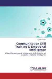 Communication Skill Training & Emotional Intelligence : Effect of Interpersonal Relationship Skills Training on students' emotional intelligence （2013. 60 S. 220 mm）