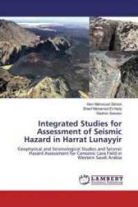 Integrated Studies for Assessment of Seismic Hazard in Harrat Lunayyir : Geophysical and Seismological Studies and Seismic Hazard Assessment for Cenozoic Lava Field in Western Saudi Arabia （2018. 156 S. 220 mm）
