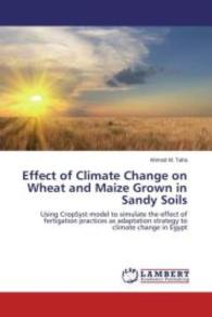 Effect of Climate Change on Wheat and Maize Grown in Sandy Soils : Using CropSyst model to simulate the effect of fertigation practices as adaptation strategy to climate change in Egypt （2013. 232 S. 220 mm）