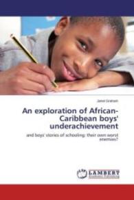 An exploration of African-Caribbean boys' underachievement : and boys' stories of schooling: their own worst enemies? （2013. 432 S. 220 mm）