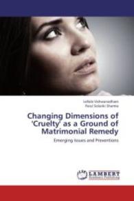 Changing Dimensions of 'Cruelty' as a Ground of Matrimonial Remedy : Emerging Issues and Preventions （2013. 188 S. 220 mm）
