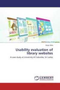 Usability evaluation of library websites : A case study at University of Colombo, Sri Lanka （2013. 348 S. 220 mm）