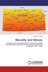 Morality and Money : A look at how the Respectable Community battled the Sporting Community over Prostitution in Kansas Cowtowns, 1867- 1885 （2013. 96 S. 220 mm）