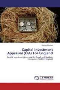 Capital Investment Appraisal (CIA) For England : Capital Investment Appraisal for Small and Medium Enterprises (SME) in England （2013. 92 S. 220 mm）