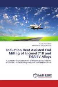 Induction Heat Assisted End Milling of Inconel 718 and Ti6Al4V Alloys : A comparative Assessment of Machinability in terms of Chatter, Surface Roughness and Tool Performance （2013. 196 S. 220 mm）