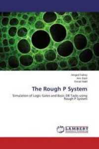 The Rough P System : Simulation of Logic Gates and Basic DB Tasks using Rough P System （2015. 184 S. 220 mm）