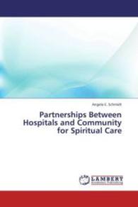 Partnerships Between Hospitals and Community for Spiritual Care （2013. 172 S. 220 mm）