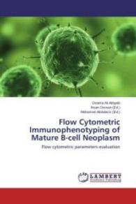 Flow Cytometric Immunophenotyping of Mature B-cell Neoplasm : Flow cytometric parameters evaluation （2013. 152 S. 220 mm）