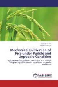 Mechanical Cultivation of Rice under Puddle and Unpuddle Condition : Performance Evaluation of Mechanical and Manual Transplanting of Rice under puddle and unpuddle conditions （2013. 60 S. 220 mm）