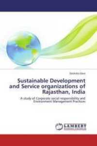 Sustainable Development and Service organizations of Rajasthan, India : A study of Corporate social responsibility and Environment Management Practices （2013. 152 S. 220 mm）