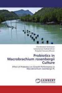 Probiotics in Macrobrachium rosenbergii Culture : Effect of Probiotics on Growth Performance in Macrobrachium rosenbergii PL （2013. 188 S. 220 mm）