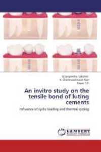 An invitro study on the tensile bond of luting cements : Influence of cyclic loading and thermal cycling （2013. 84 S. 220 mm）